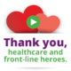 Thank you, healthcare and front-line heroes